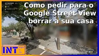 Como pedir para o Google Street View borrar a sua casa