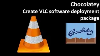 Chocolatey: Create VLC software deployment package