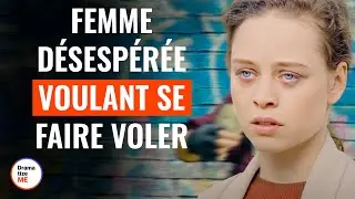 Femme DÉsespérée Voulant Se Faire Voler | @DramatizeMeFrance