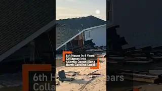 Sixth House Collapses into Ocean on North Carolina Outer Banks
