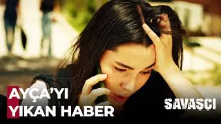 Ayça Acı Haberi Alıyor - Savaşçı 108. Bölüm