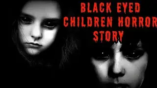 Creepy Black Eyed Children Horror Story