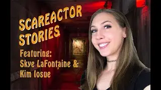SCAREACTOR STORIES! Ft. Skye LaFontaine & Mackenzie Martinez & Kim Iosue