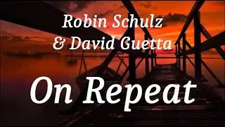 Robin Schulz & David Guetta - On Repeat (lyrics)