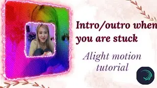 Intro/ Outro when you are stuck in an edit | Alight motion tutorial | Blackpink editxx