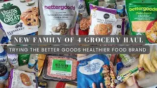 New Family of 4 Grocery Haul: Trying Better Goods Healthier Food Brand from Walmart