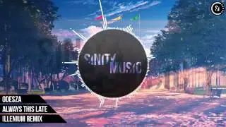 ODESZA - Always This Late (Illenium Remix)