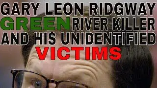 GARY RIDGWAY ~ His Unidentified Victims ( Discretion Advised) [CC] HD
