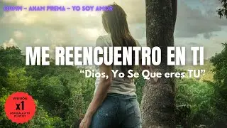 ME REENCUENTRO EN TI– Ohmm, Aham Prema, YO SOY UNO CON DIOS