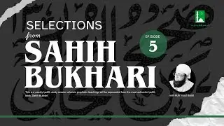 Selections from Sahih Bukhari | Mufti Yusuf Badat | Episode #5