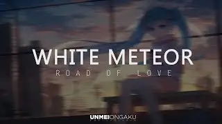 White Meteor  -  Road Of Love 「 Unmei Ongaku Release 」