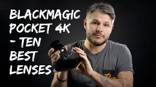 Blackmagic Pocket Cinema Camera 4k - Best 10 lenses