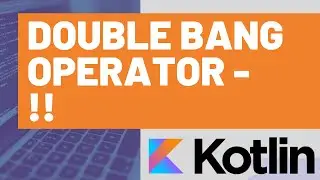 Kotlin Double Bang Operator !!