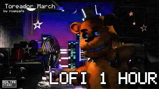 Toreador March - FNAF Real Time 📹 LoFi (1 hour)