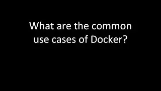 What are the common use cases of Docker?