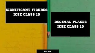 significant figures and decimal places, icse class 10, icse 2024