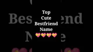Top Cute Bestfriend Name 🥰 Alphabet Frist Letter 💝 #alphabet #shortsvideo ❤️❤️