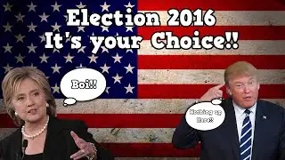 Election 2016: It's Your Choice!!