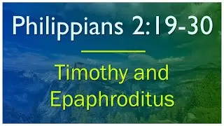 Philippians 2:19-30 - Verse by Verse Bible Study
