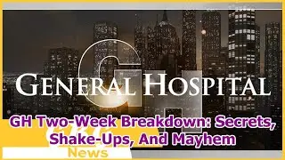 GH Two-Week Breakdown: Secrets, Shake-Ups, And Mayhem