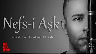Nefs-i Aşk: Ahmet Elyeli ft. Ahmet Güvenler