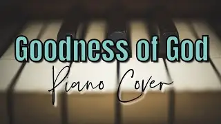 Goodness Of God Piano Cover