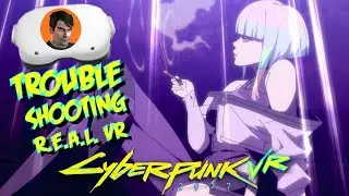 CYBERPUNK 2077 VR / TROUBLE SHOOTING R.E.A.L. VR MOD / HUD FIX, FPS LOCK FIX.