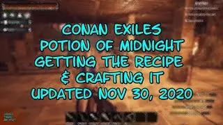 Conan Exiles..Potion of Midnight..Getting the Recipe & Crafting It (UPDATED Nov 30, 2020)