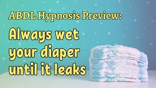 ABDL Hypnosis - Wet Your Diaper Until It Leaks | Hypnosis loop
