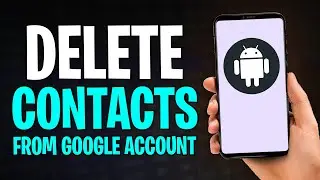How to Delete Contacts from Google Account on Android (Mobile)