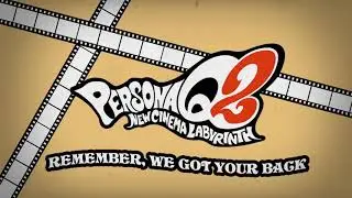 Remember, We Got Your Back - Persona Q2 New Cinema Labyrinth