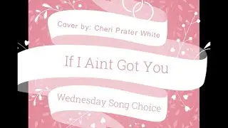 If I Aint Got You (My Cover)