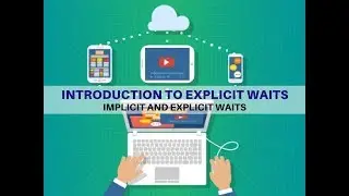 09 - Implicit and Explicit Waits - Introduction to Explicit Waits