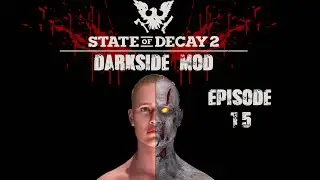 State Of Decay 2 Darkside Mod The Ultimate Survival Mod Episode 15