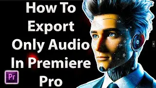 How To Export Only Audio in Premiere Pro (2025 Tutorial)
