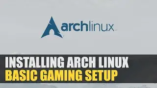 Installing Arch Linux + Basic Gaming Setup