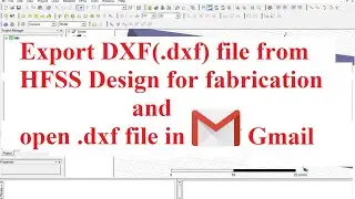 How to export .dxf file from HFSS and open it in Gmail ||Tutorial by Prof. Niraj Kumar VIT Chennai||