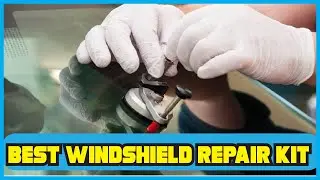 Best Windshield Repair Kit 2021