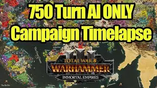 750 Turn AI Only Time Lapse - Immortal Empires - Total War Warhammer - Campaign