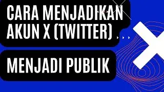 Cara Menjadikan Akun X (Twitter) Menjadi Publik