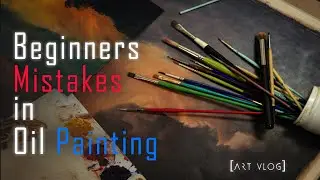 9 Days of Oil Painting Ruined | Mistakes that every beginner should avoid | Art vlog