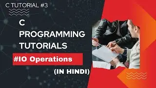 C programming tutorial for Beginners  |lecture 3| 🔥Console IO Operations |In Hindi| #cprogramming