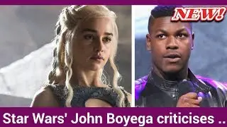 Star Wars' John Boyega criticises Game of Thrones for having 'no black people'