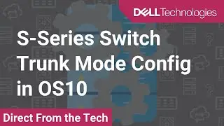 Configure Trunk Mode Interfaces on Your S-Series Switch in OS10