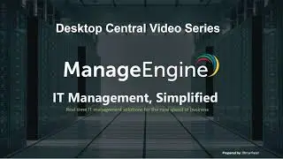 1. Introduction to Desktop Central Video Series