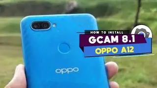 TUTORIAL CARA DOWNLOAD GCAM 8.1 OPPO A12 🔥 GOOGLE CAMERA OPPO A12