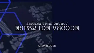 AI embedded #3.1 Installing ESP32 IDE Extension for VSCode ( Ubuntu )