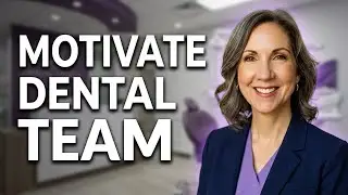 The Secret to Inspiring and Motivating Your Dental Team