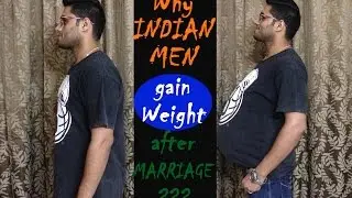 Why Indian Men Gain Weight After Marriage?