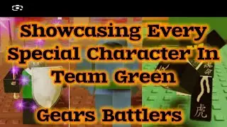 Showcasing The Special Characters In Team Green | Gears Battlers
